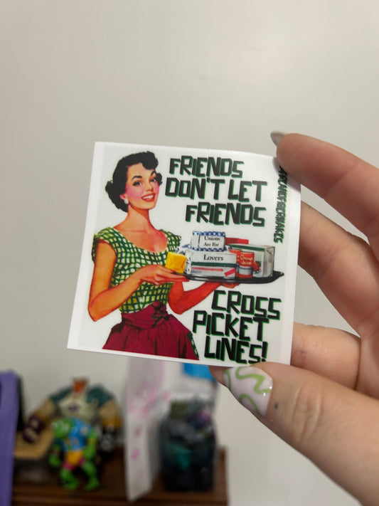 Friends Don’t Let Friends Cross Picket Lines Vinyl Sticker