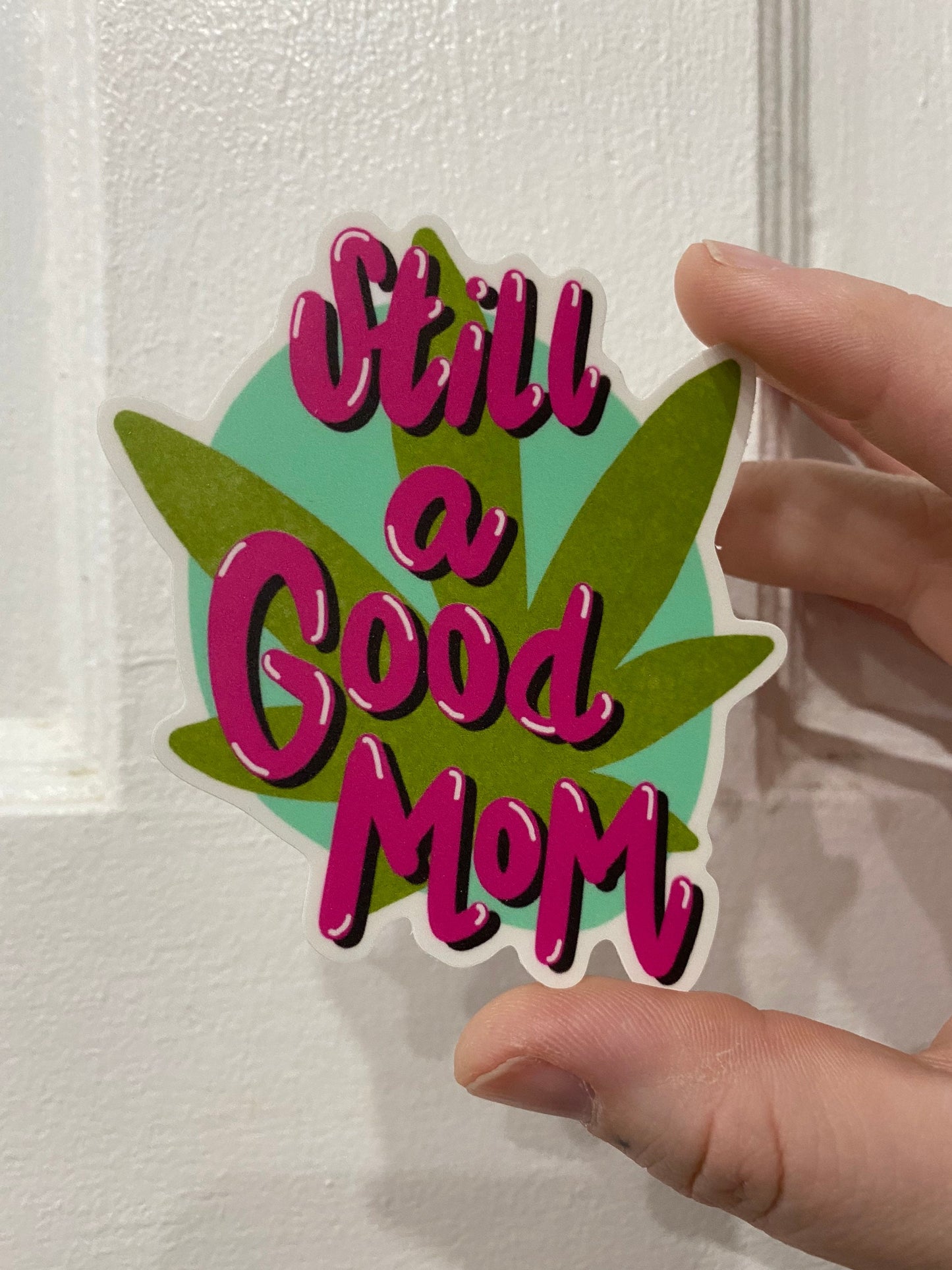 Still a Good Mom Vinyl Sticker | 420 Smoker Sticker for Water Bottles, Travel Mugs, Laptops, Notebooks